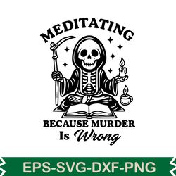 meditating because murder is wrong svg t shirt design