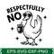 Respectfully No Svg T Shirt Design 0