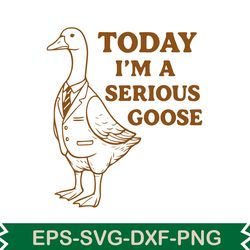 today i'm a serious goose svg t shirt design
