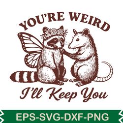 you're weird i'll keep you svg t shirt design