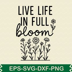 live life in full bloom svg design 1