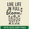 Live Life In Full Bloom Svg Design 1 0