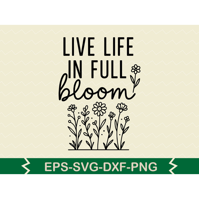 Live Life In Full Bloom Svg Design 1 0
