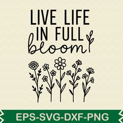 live life in full bloom svg design 2