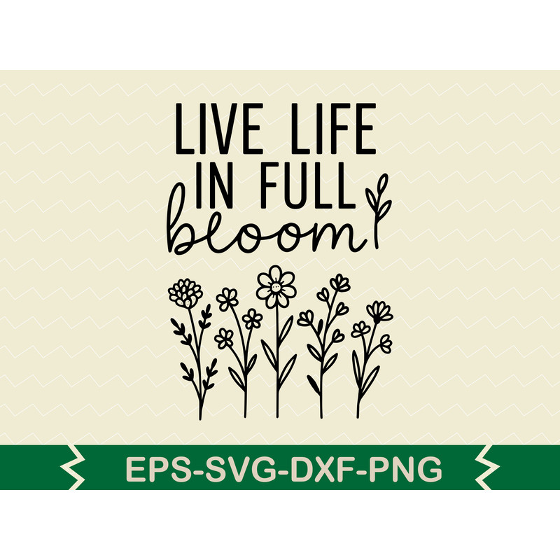 Live Life In Full Bloom Svg Design 2 0