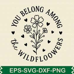 you belong among the wildflowers svg design