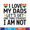 I Love My Dads Let S Get One Thing Straight I Am Not Svg T Shirt Design 0