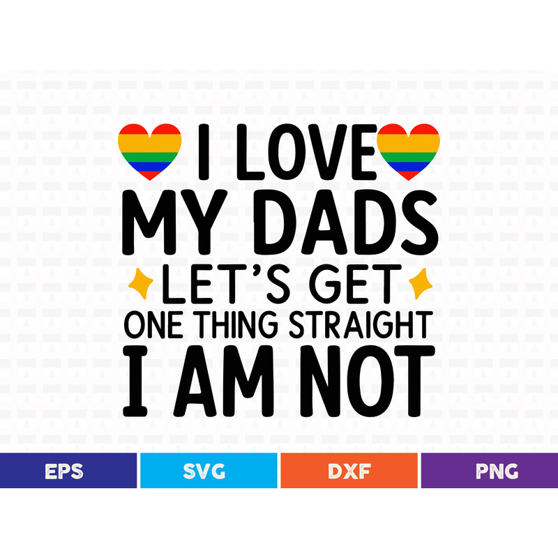 I Love My Dads Let S Get One Thing Straight I Am Not Svg T Shirt Design 0