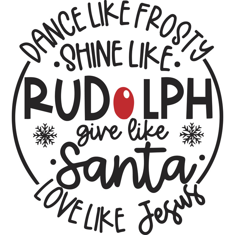 Dance Like Frosty Shine Like Rudolph Give Like Santa Love Like Jesus Svg Snow Svg Holiday Svg Digit 0