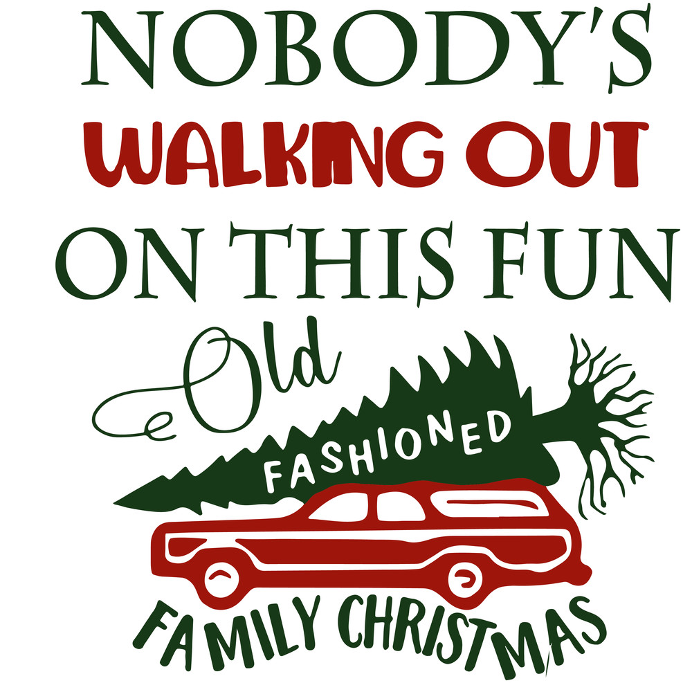 Nobodys Walking Out On This Fun Old Fashioned Family Christmas Svg Christmas Vacation Svg Instant D 0