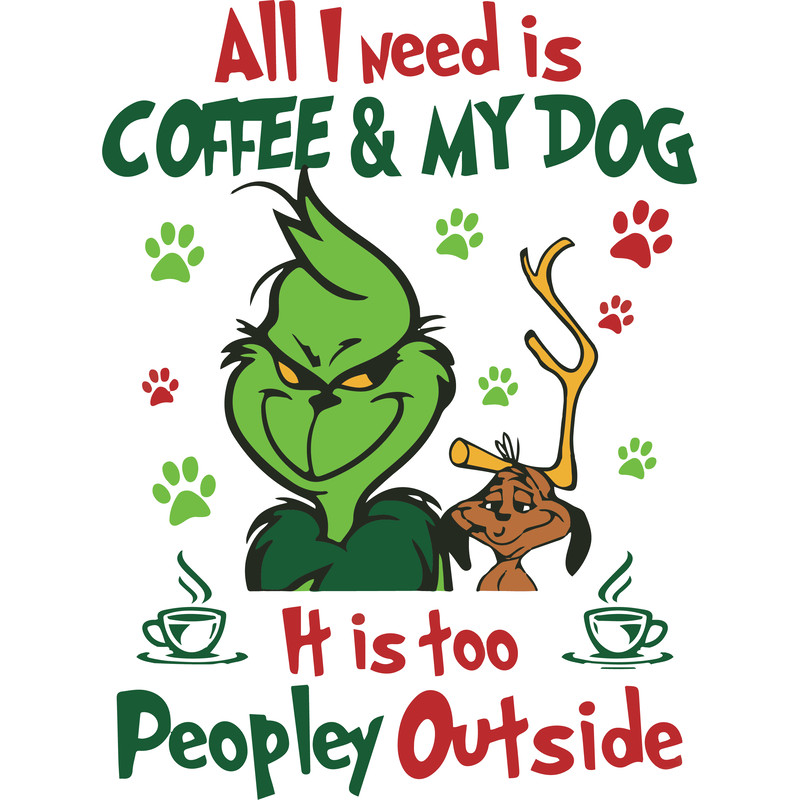 I Need Is Coffee And My Dog It Too Peopley Outside Svg I Need Is Coffee And My Dog Svg Grinch And D 0
