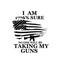 I Am Sure No One Will Be Taking My Guns Usa Gun Rights Svg 1776 Svg 2nd Amendment Svg Come And Take 0