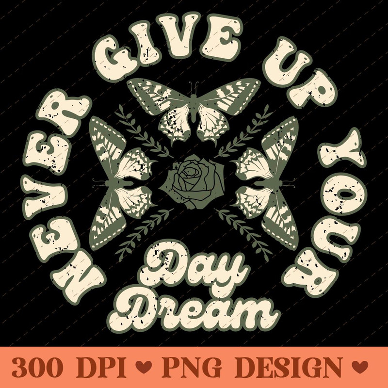 Never Give Up Your Daydream  Vintage Moth  Rose PNG Design 0