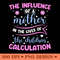 The Influence Of A Mother Inspirational Mom Quote PNG Design 0