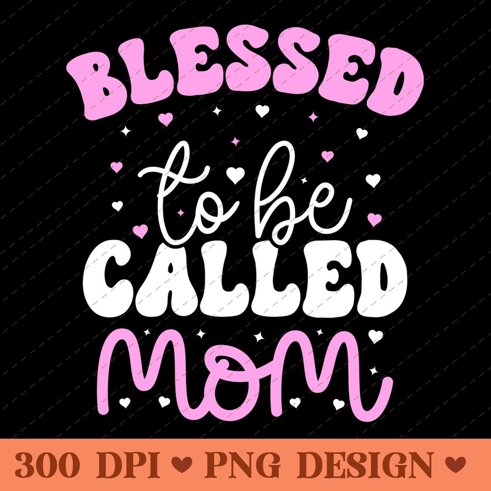 Blessed To Be Called Mom Heartfelt Mothers Day PNG Design 0