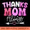 Thanks Mom Always Heartfelt Mothers Day PNG Design 0