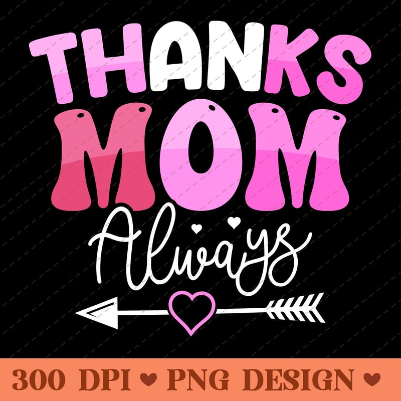 Thanks Mom Always Heartfelt Mothers Day PNG Design 0