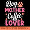 Dog Mother Coffee Lover Funny Dog Mom And Coffee PNG Design 0