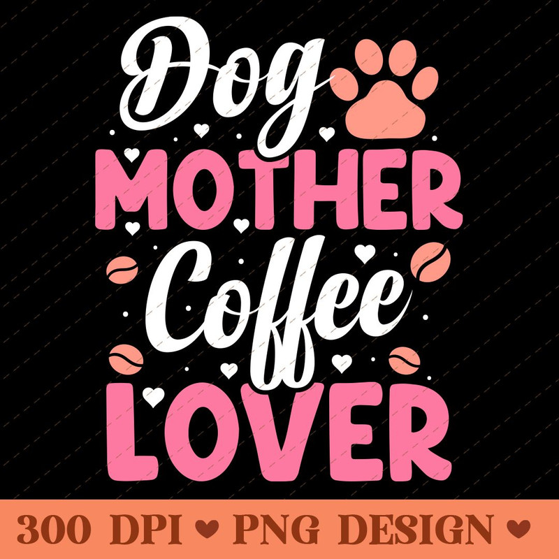 Dog Mother Coffee Lover Funny Dog Mom And Coffee PNG Design 0