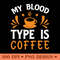 My Blood Type Is Coffee Funny Coffee Lover PNG 0