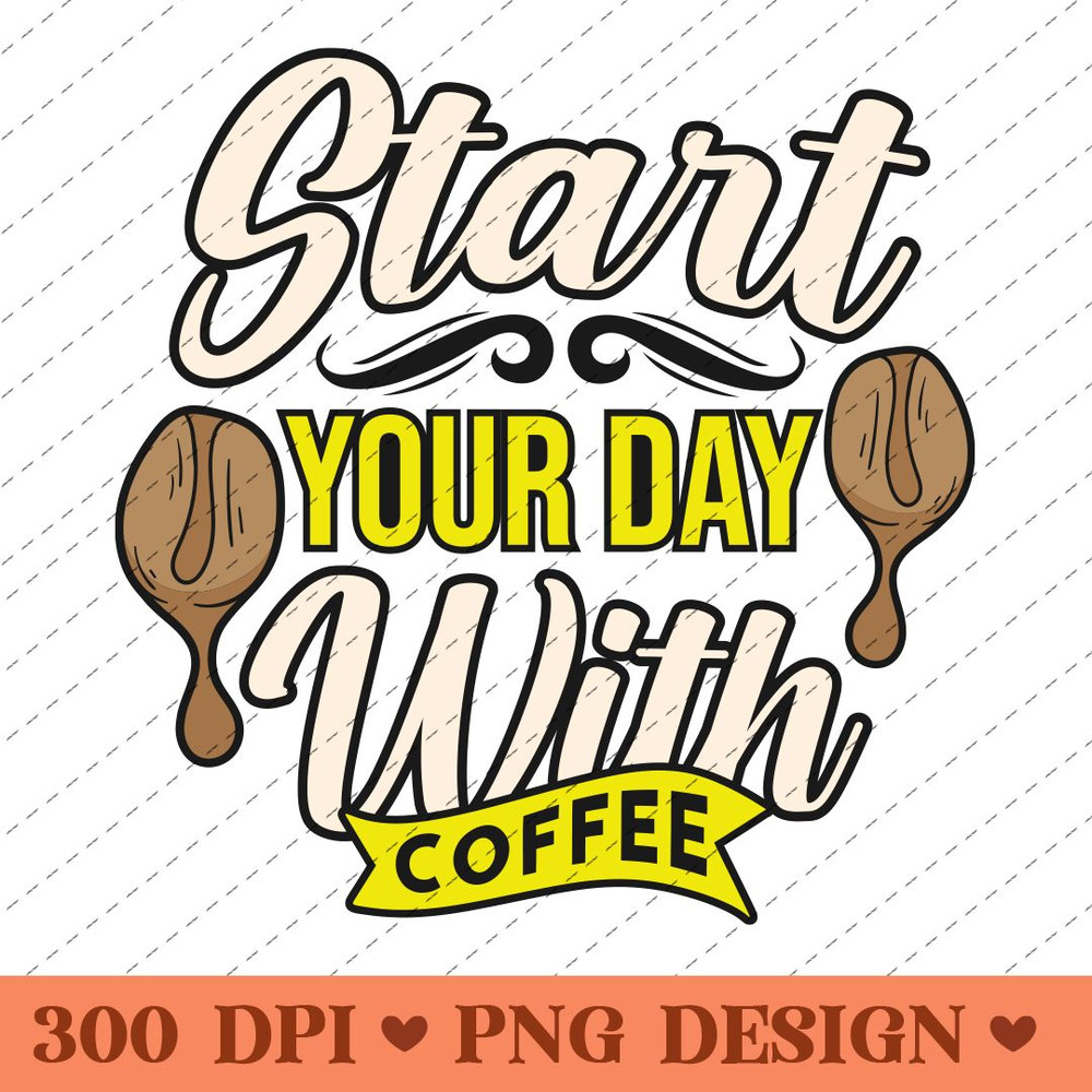 Start Your Day With Coffee Motivational PNG Design 0