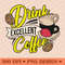 Drink Excellent Coffee Vibrant Coffee Art PNG 0