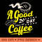 A Good Day Full Of Coffee Stylish Coffee Typography PNG 0