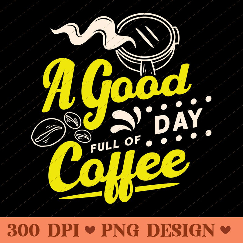 A Good Day Full Of Coffee Stylish Coffee Typography PNG 0