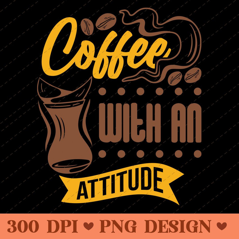 Coffee With An Attitude Bold Coffee Typography PNG 0