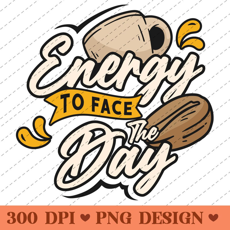 Energy To Face The Day Coffee Motivation PNG 0