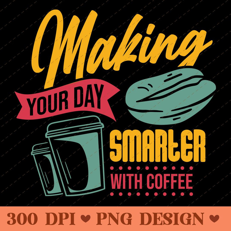 Making Your Day Smarter With Coffee PNG Design 0