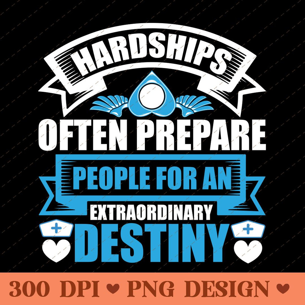 Hardships Prepare For An Extraordinary Destiny Inspirational PNG Design 0
