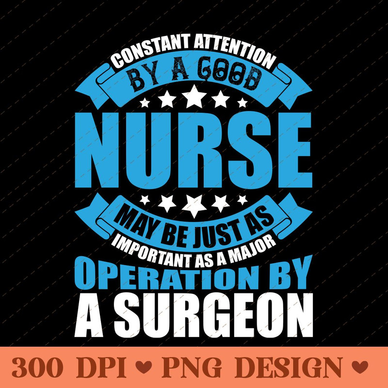 Constant Attention By A Good Nurse Inspirational Nursing Quote PNG Design 0