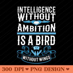 intelligence without ambition is a bird without wings motivational png design
