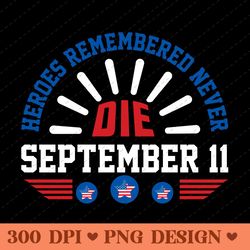 heroes remembered never die september 11 tribute png design
