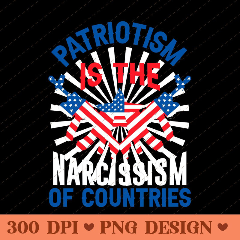 Patriotism Is The Narcissism Of Countries American Flag Design PNG 0