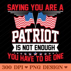 saying you are a patriot is not enough be one quote png design