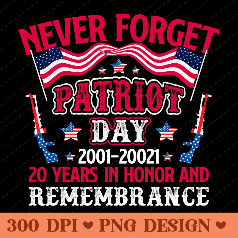 Never Forget Patriot Day 20 Years In Honor And Remembrance 20012021 PNG Design 0