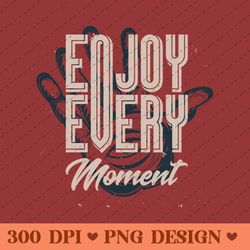 enjoy every moment inspirational typography hand illustration png design