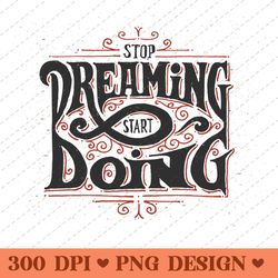stop dreaming start doing motivational typography png design