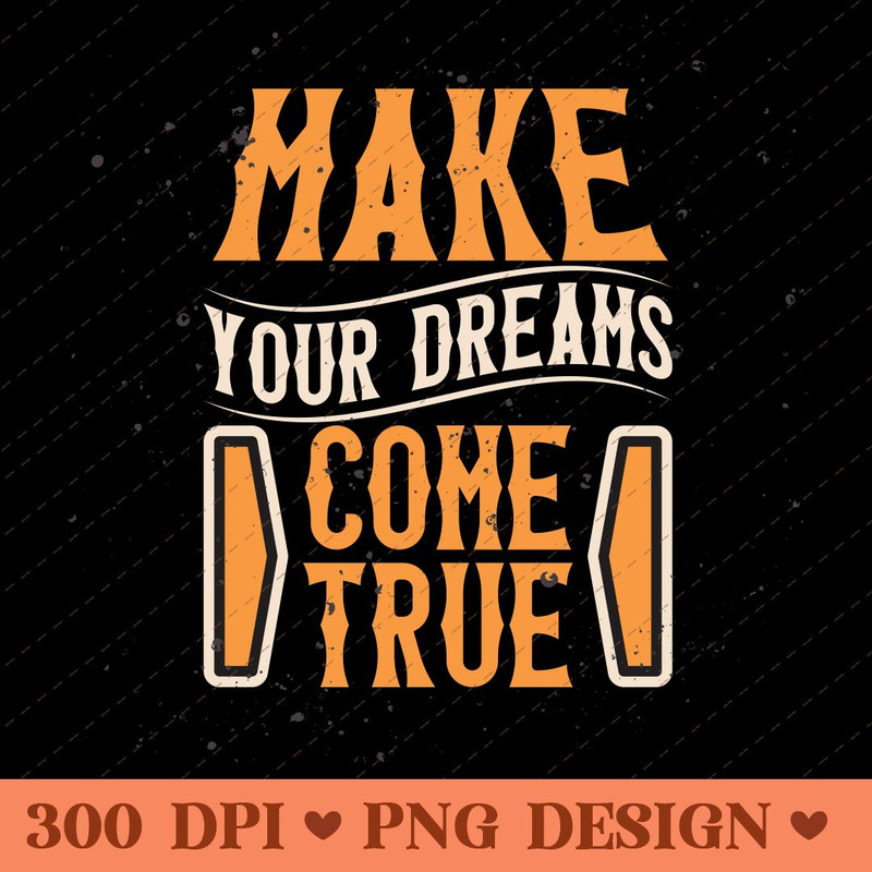 Make Your Dreams Come True Motivational Typography PNG Design 0