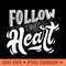 Follow Your Heart Inspirational Typography PNG Design 0