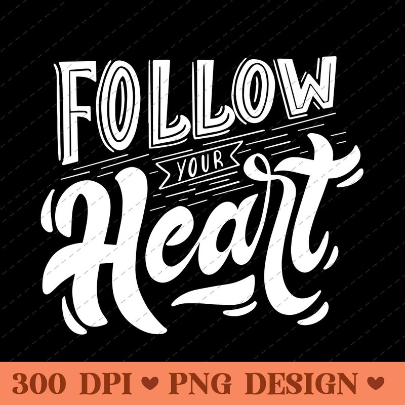 Follow Your Heart Inspirational Typography PNG Design 0