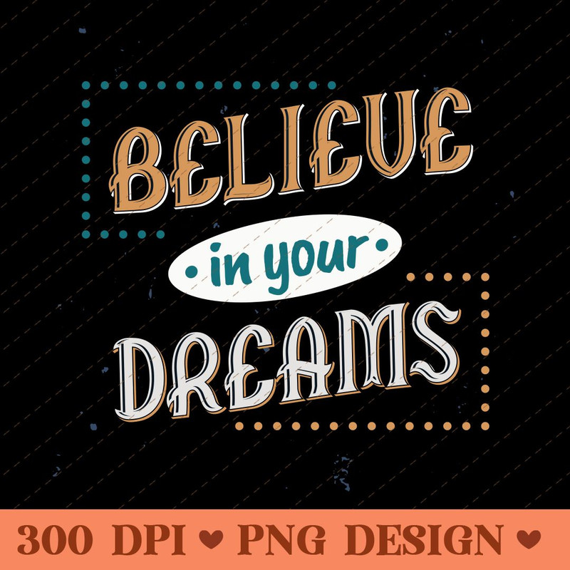 Believe In Your Dreams Motivational Typography PNG Design 0