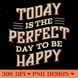 today is the perfect day to be happy inspirational typography png design