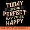 Today Is The Perfect Day To Be Happy Inspirational Typography PNG Design 0