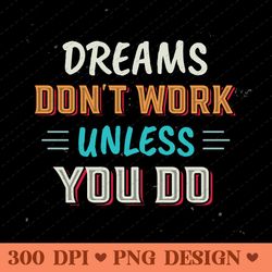 dreams dont work unless you do motivational typography png design
