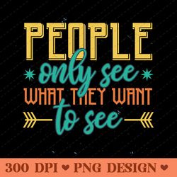 people only see what they want to see thoughtful quote png design