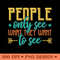 People Only See What They Want To See Thoughtful Quote PNG Design 0