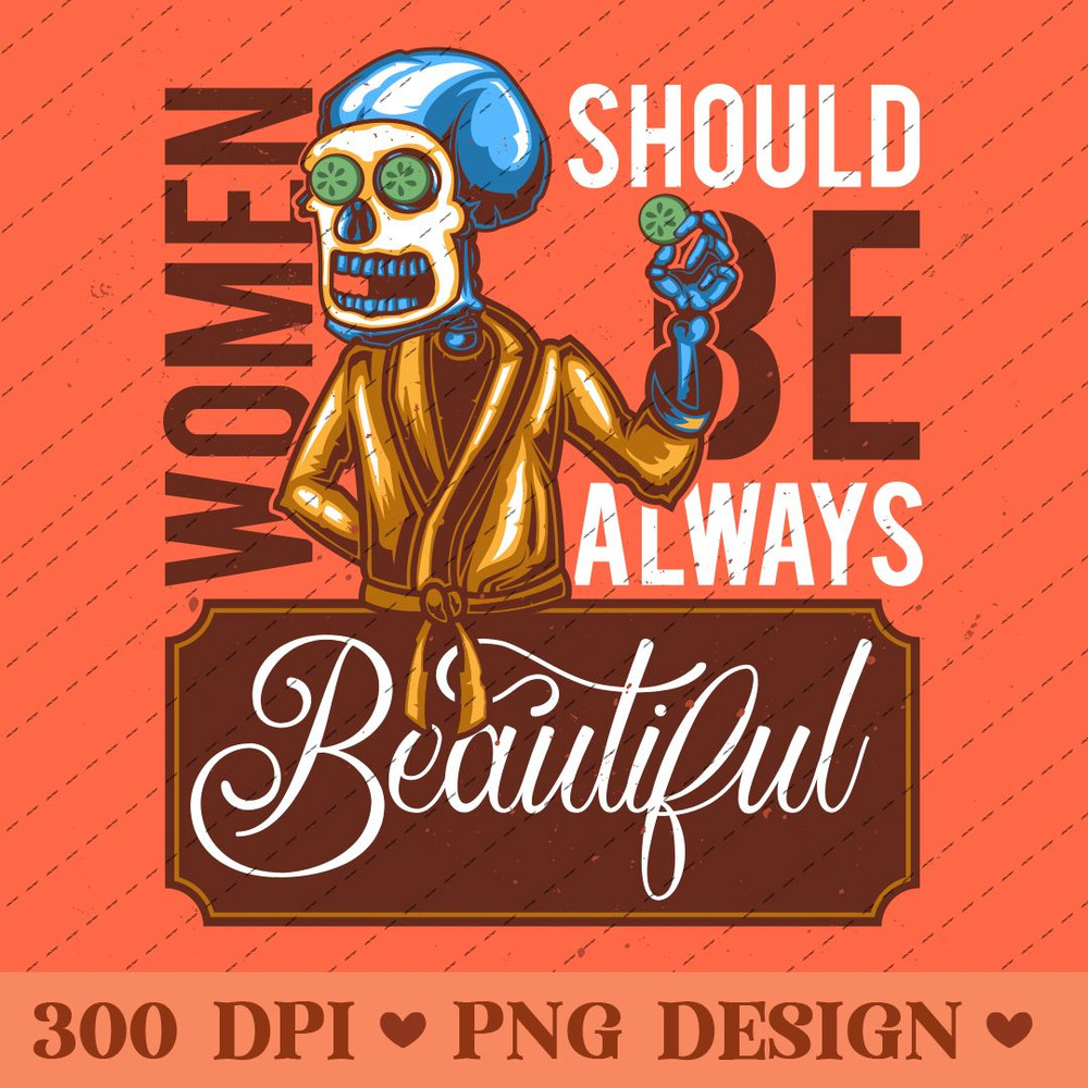 Women Should Always Be Beautiful Funny Skeleton Spa Illustration PNG 0